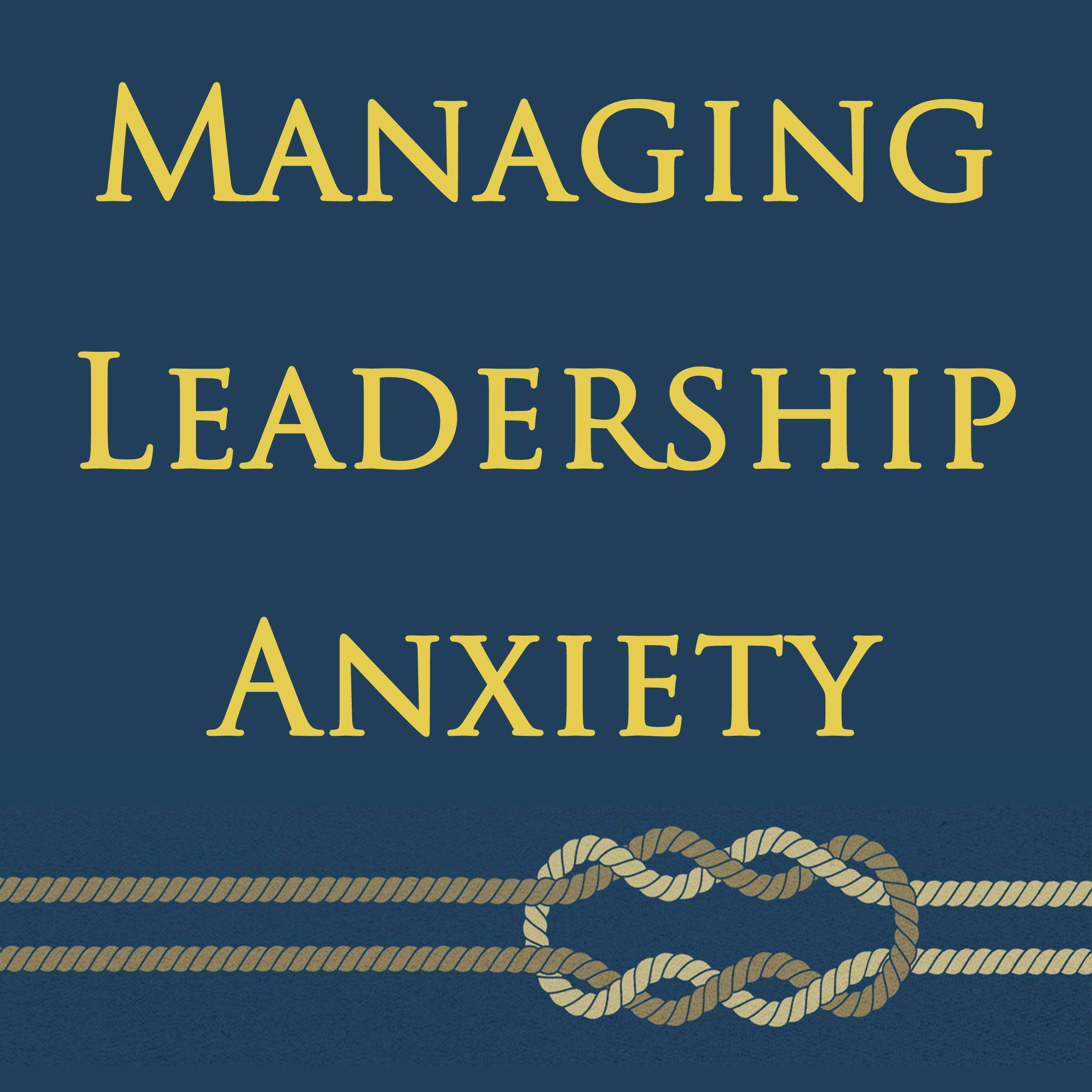 Managing Your Anxiety and Others You Lead