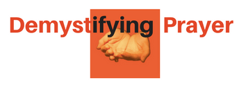 My New Blog Demystifying Prayer